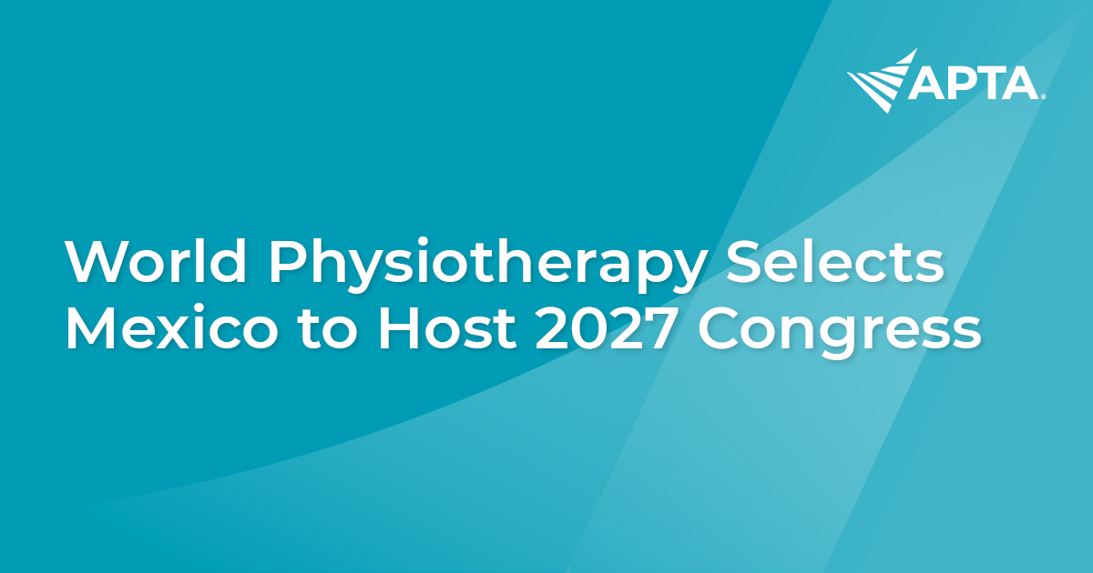 News World Physiotherapy Selects Mexico To Host 2027 Congress APTA