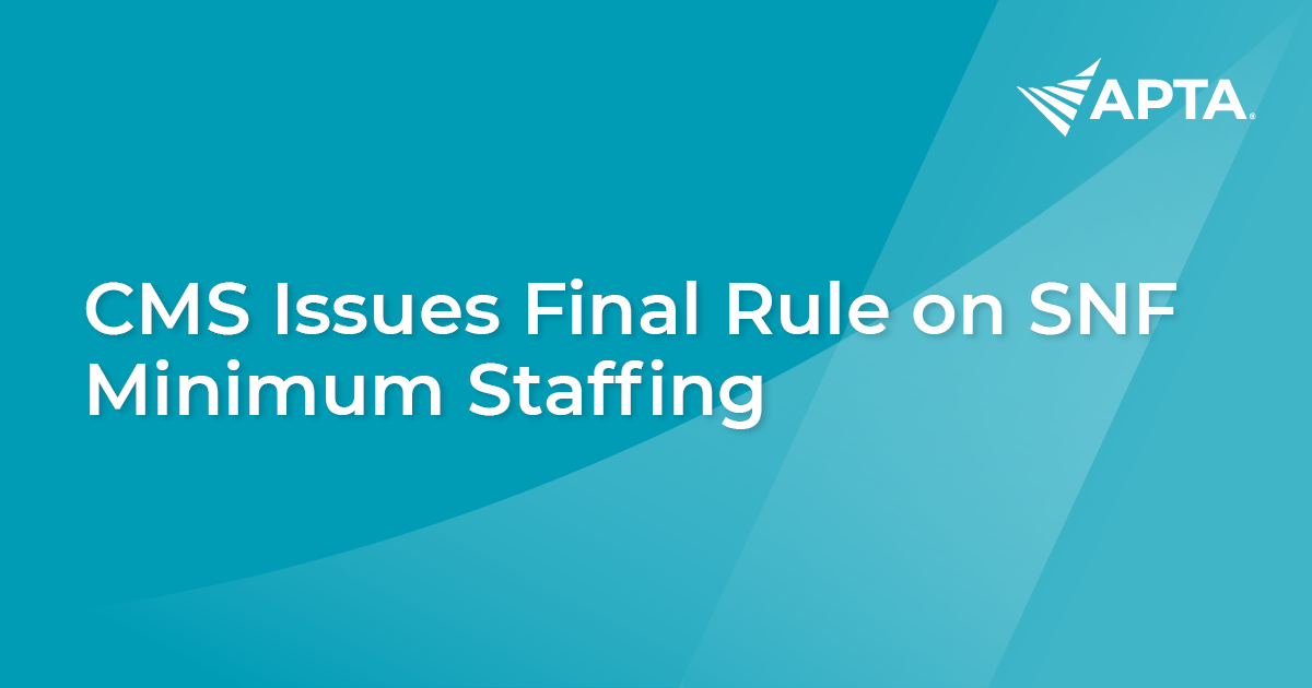 News CMS Issues Final Rule on SNF Minimum Staffing APTA